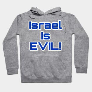 Israel Is EVIL! - Front Hoodie